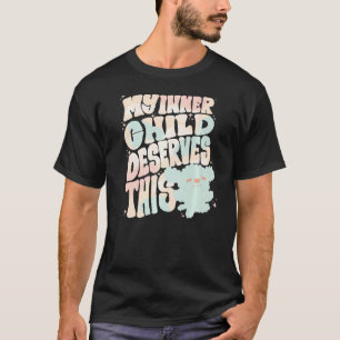 My Inner Child Deserves This Self Love Affirmation T-Shirt