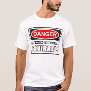My inner child ha... SQUIRREL! T-Shirt