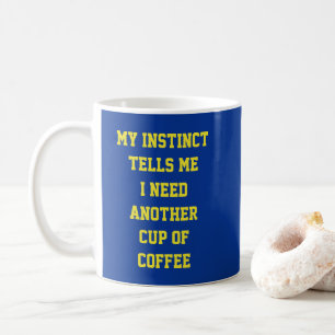 My Instinct Tells Me - Mug-A-Tude Coffee Mug