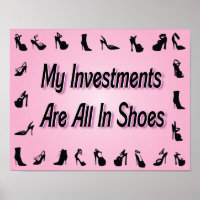 My Investments Are All In Shoes Poster