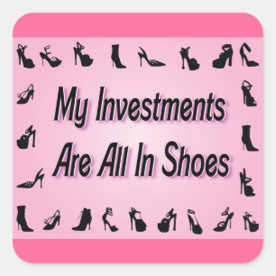 My Investments Are All In Shoes Square Sticker