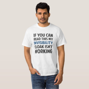 My Invisibility Cloak Isn't Working T-Shirt