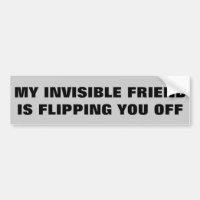 My Invisible Friend Is Flipping You Off