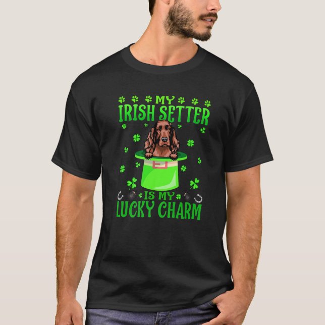 My Irish Setter Is My Lucky Charm St. Patrick's Da T-Shirt (Front)