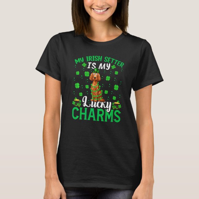 My Irish Setter Is My Lucky Charms Dog St Patrick  T-Shirt (Front)