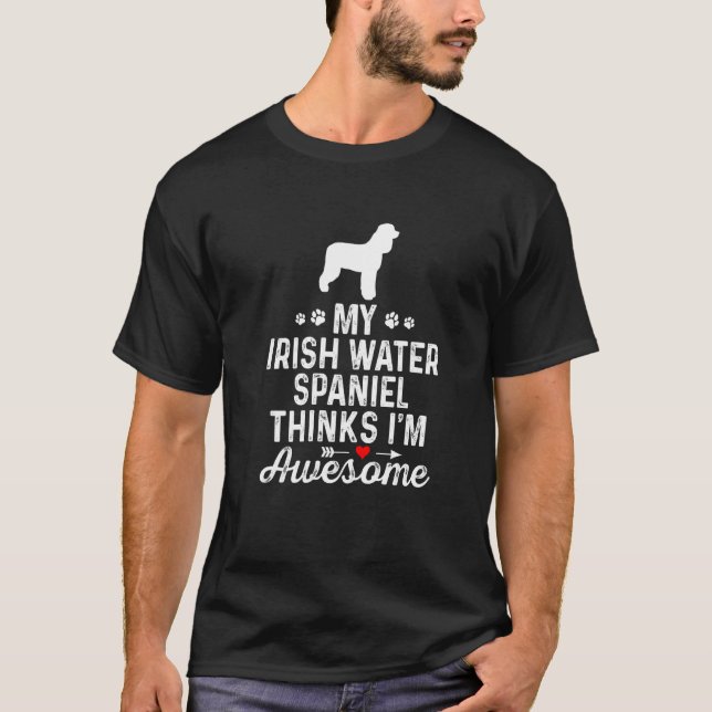 My Irish Water Spaniel Thinks I’m Awesome Best Pet T-Shirt (Front)