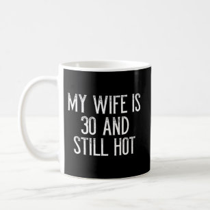 My Is 30 And Still Hot Coffee Mug