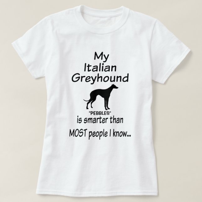 My Italian Greyhound Dog is Smarter Joke T-Shirt (Design Front)