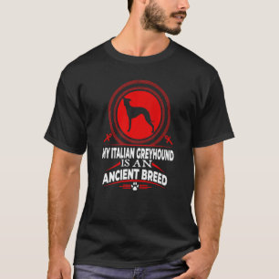 My Italian Greyhound Is An Ancient Dog Breed Dog T-Shirt