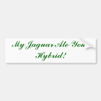My Jaguar Ate Your Hybrid! Bumper Sticker