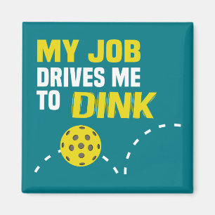 "My Job Drives Me to Dink" Pickleball Magnet