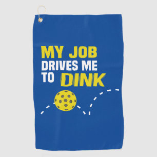 "My Job Drives me to Dink" Pickleball Towel