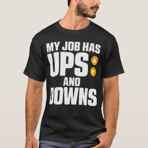 My Job Has Ups And Downs Elevator Mechanic T-Shirt