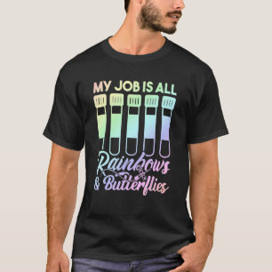 My Job Is All Rainbows And Butterflies Lab Tech Ph T-Shirt