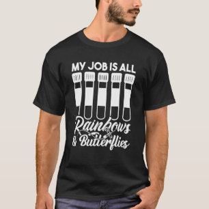 My Job Is All Rainbows And Butterflies Lab Tech Ph T-Shirt