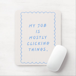 'My Job Is Mostly Clicking Things' Funny Blue  Mouse Mat
