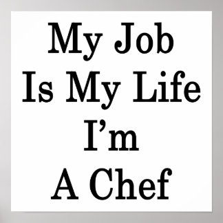 My Job Is My Life I'm A Chef Poster
