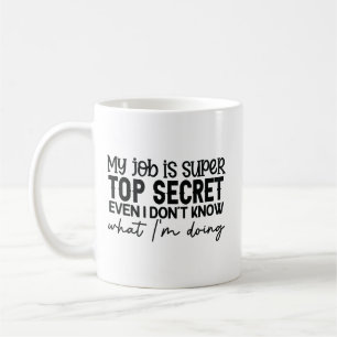 my job is super top secret funny sarcastic slogan coffee mug