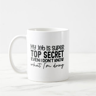 my job is super top secret funny sarcastic slogan coffee mug