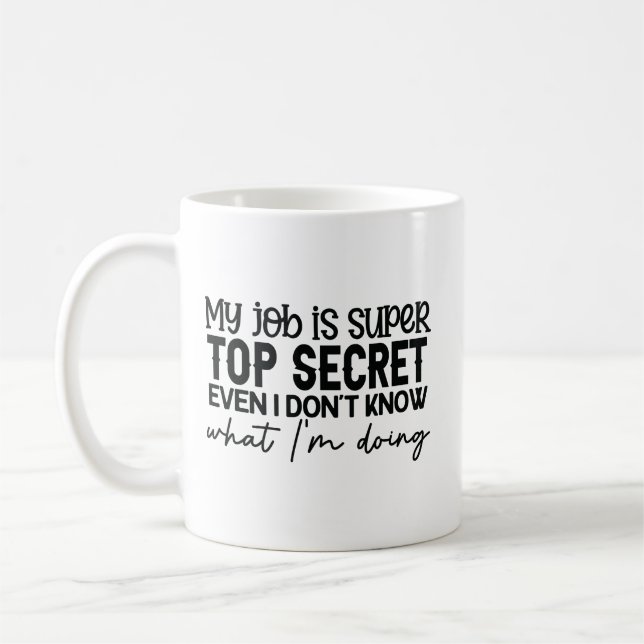 my job is super top secret funny sarcastic slogan coffee mug (Left)