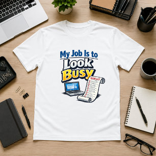 My Job Is to Look Busy Office Humour T-Shirt