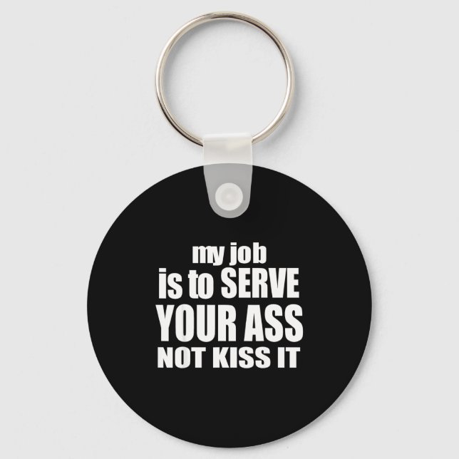 My Job Is To Serve Your Not Kiss It Funny Bartende Key Ring (Front)