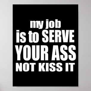 My Job Is To Serve Your Not Kiss It Funny Bartende Poster