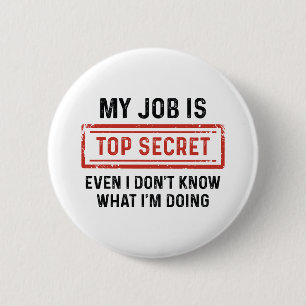 My Job Is Top Secret 6 Cm Round Badge
