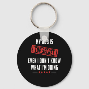 My Job Is Top Secret Even I Don't Know What I'm Do Key Ring