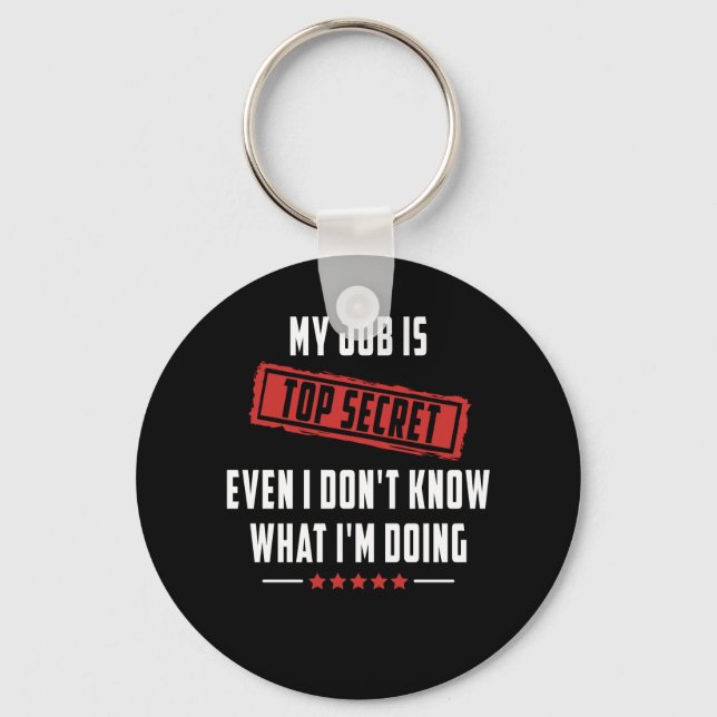 My Job Is Top Secret Even I Don't Know What I'm Do Key Ring (Front)