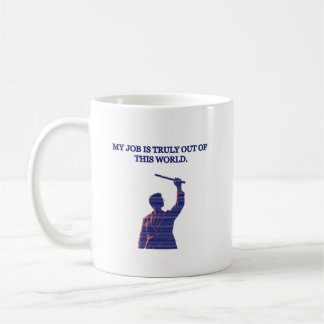My Job Is Truly Out Of This World Science Humor Coffee Mug
