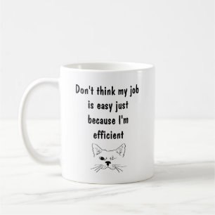 My Job Not Easy I'm Efficient Fun Quote Coffee Mug