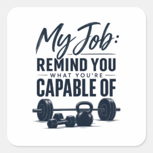My Job Remind You What You’re Capable Of Fitness C Square Sticker