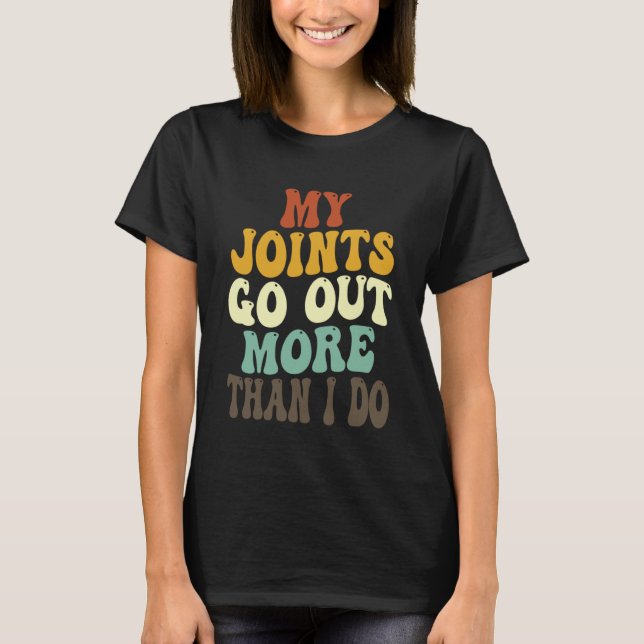 My Joints Go Out More Than I Do   7 T-Shirt (Front)