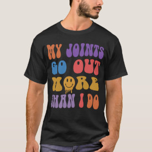 My joints go out more than I do  Sarcasm Humour T-Shirt
