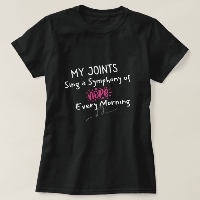 My joints sing a symphony of Nope every morning T-Shirt (Design Front)
