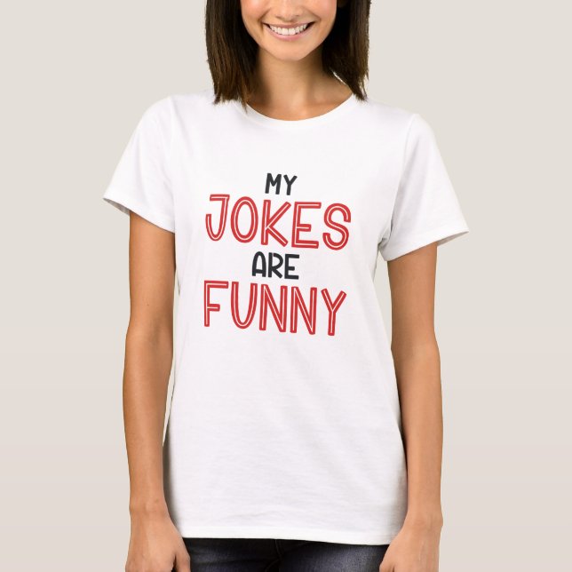My Jokes Are Funny T-Shirt (Front)