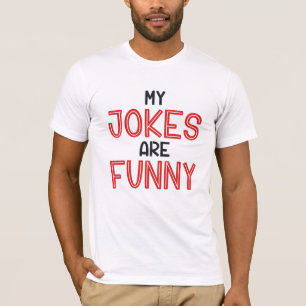 My Jokes Are Funny T-Shirt