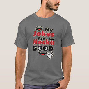 My Jokes Are Hecka Good - Funny Dad Jokes Humourou T-Shirt