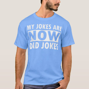 My jokes are now dad jokes Funny Father's Day T-Shirt