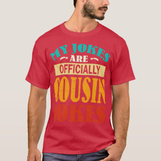 My Jokes Are Officially Cousin Jokes Happy Father  T-Shirt