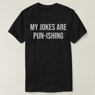 my jokes are pun-ishing T-Shirt