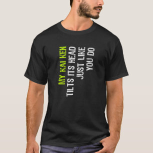 My Kai Ken Tilts Its Head Just Like You Do Dog Lov T-Shirt