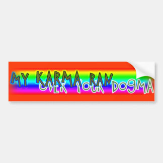 my karma has run over your dogma bumper sticker