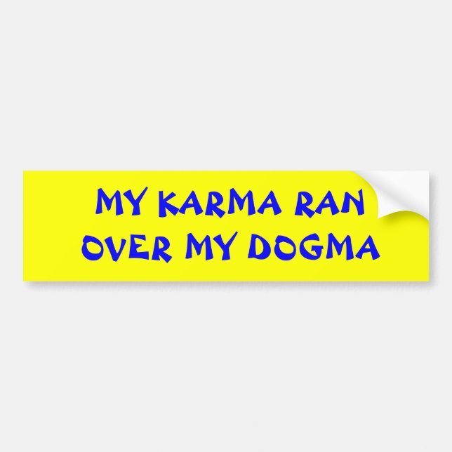 MY KARMA RAN OVER MY DOGMA BUMPER STICKER (Front)