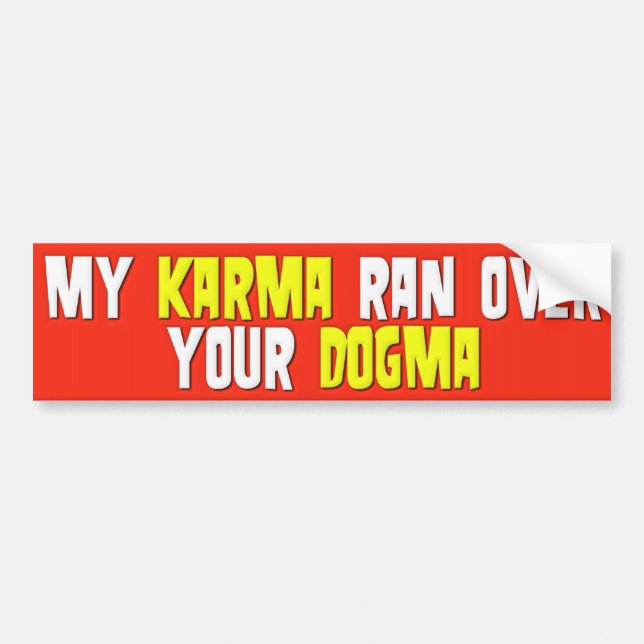My Karma Ran Over Your Dogma Bumper Sticker (Front)