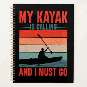 My Kayak is Calling and I Must Go Planner