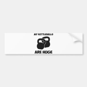 My Kettlebells Are Huge Workout Bumper Sticker