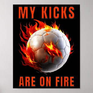 My Kicks Are On Fire Soccer Design Poster
