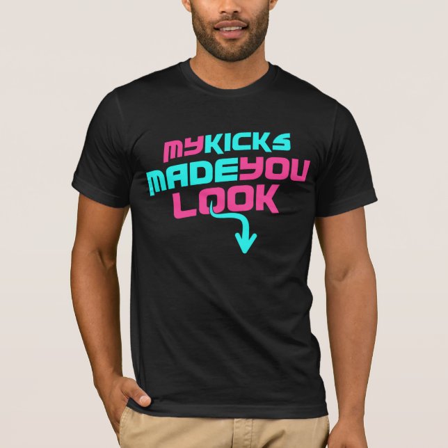 My Kicks Made You Look Sneakerhead Tee (Front)